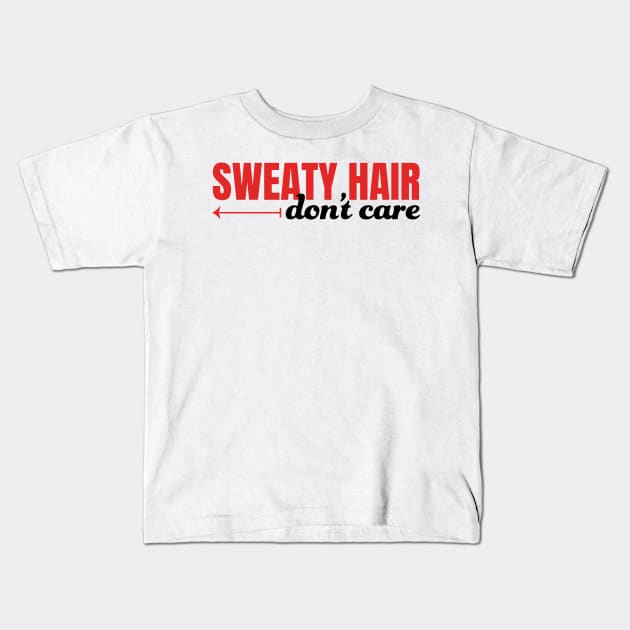 Sweaty Hair Don't Care Kids T-Shirt by PeaceLoveandWeightLoss